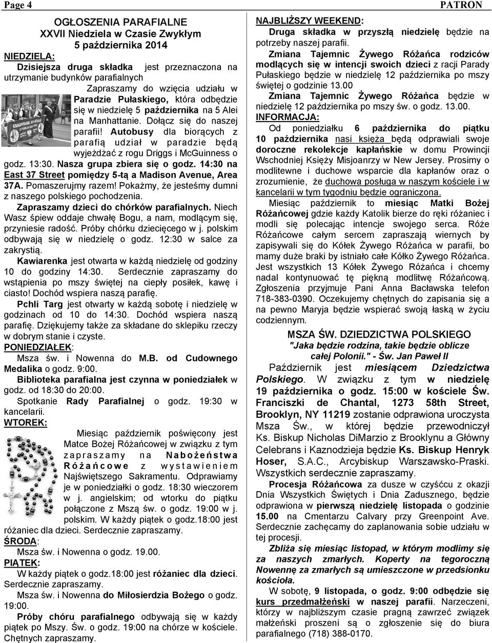 Autobusy dla biorących z parafią udział w paradzie będą wyjeżdżać z rogu Driggs i McGuinness o godz. 13:30. Nasza grupa zbiera się o godz.