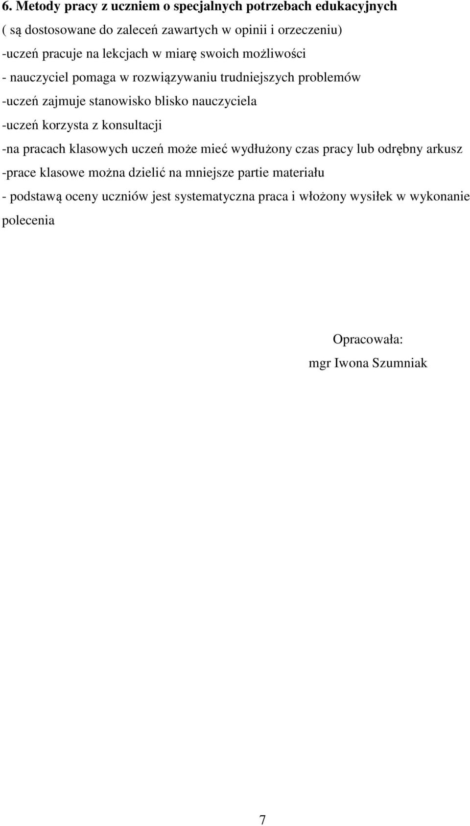 -uczeń korzysta z konsultacji -na pracach klasowych uczeń może mieć wydłużony czas pracy lub odrębny arkusz -prace klasowe można dzielić na