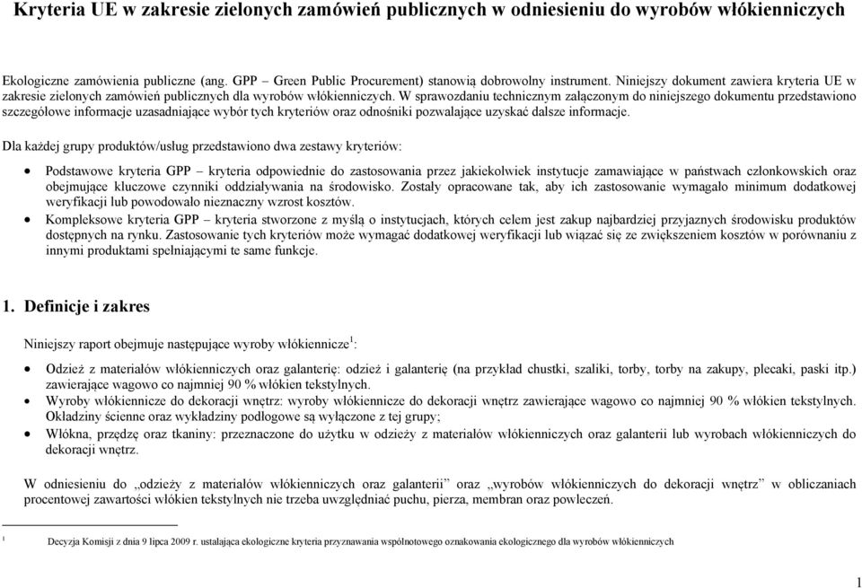 W sprawozdaniu technicznym załączonym do niniejszego dokumentu przedstawiono szczegółowe informacje uzasadniające wybór tych kryteriów oraz odnośniki pozwalające uzyskać dalsze informacje.