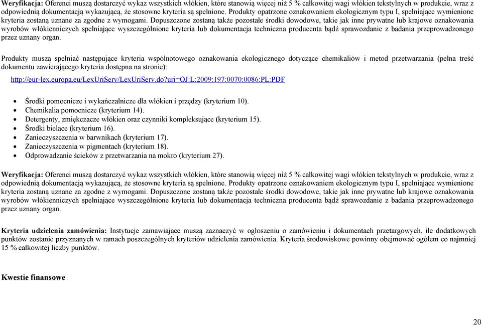 Dopuszczone zostaną także pozostałe środki dowodowe, takie jak inne prywatne lub krajowe oznakowania wyrobów włókienniczych spełniające wyszczególnione kryteria lub dokumentacja techniczna producenta