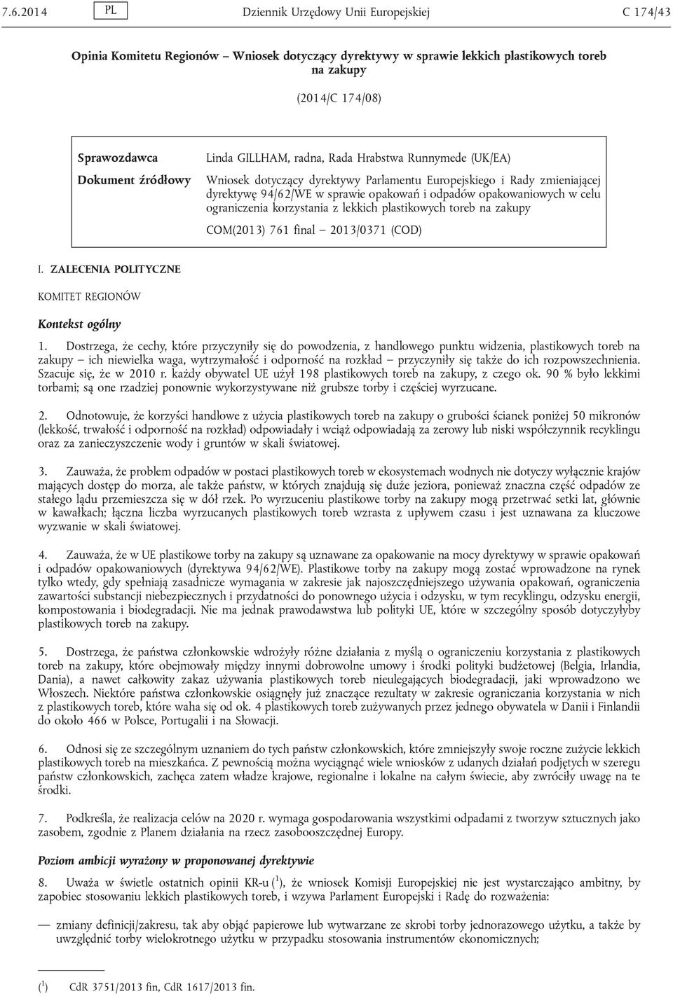 w celu ograniczenia korzystania z lekkich plastikowych toreb na zakupy COM(2013) 761 final 2013/0371 (COD) I. ZALECENIA POLITYCZNE KOMITET REGIONÓW Kontekst ogólny 1.