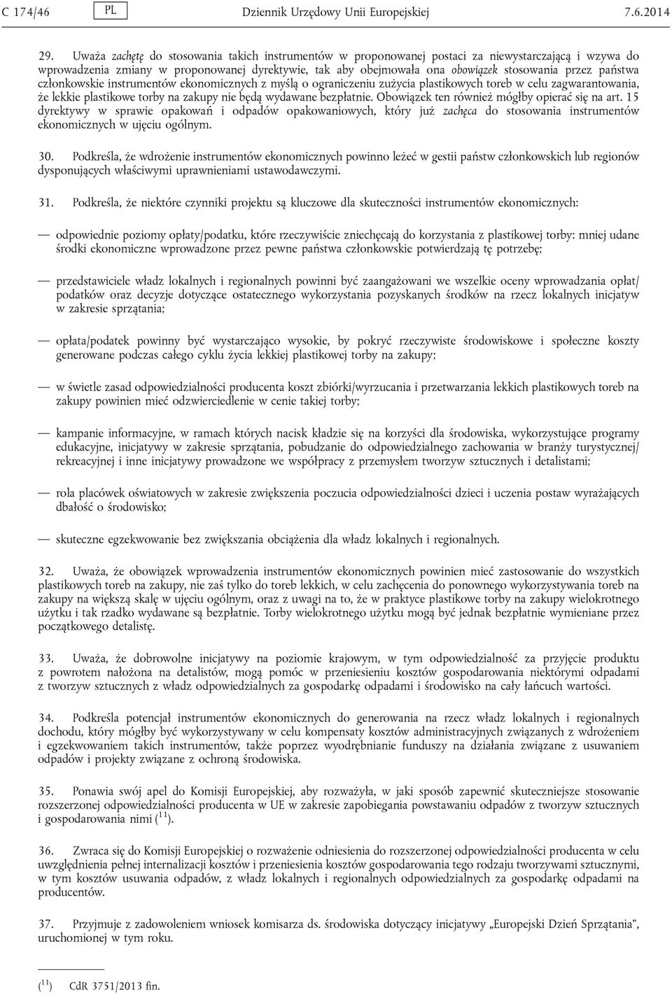 państwa członkowskie instrumentów ekonomicznych z myślą o ograniczeniu zużycia plastikowych toreb w celu zagwarantowania, że lekkie plastikowe torby na zakupy nie będą wydawane bezpłatnie.