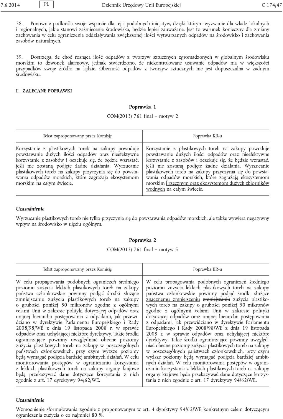 Jest to warunek konieczny dla zmiany zachowania w celu ograniczenia oddziaływania zwiększonej ilości wytwarzanych odpadów na środowisko i zachowania zasobów naturalnych. 39.