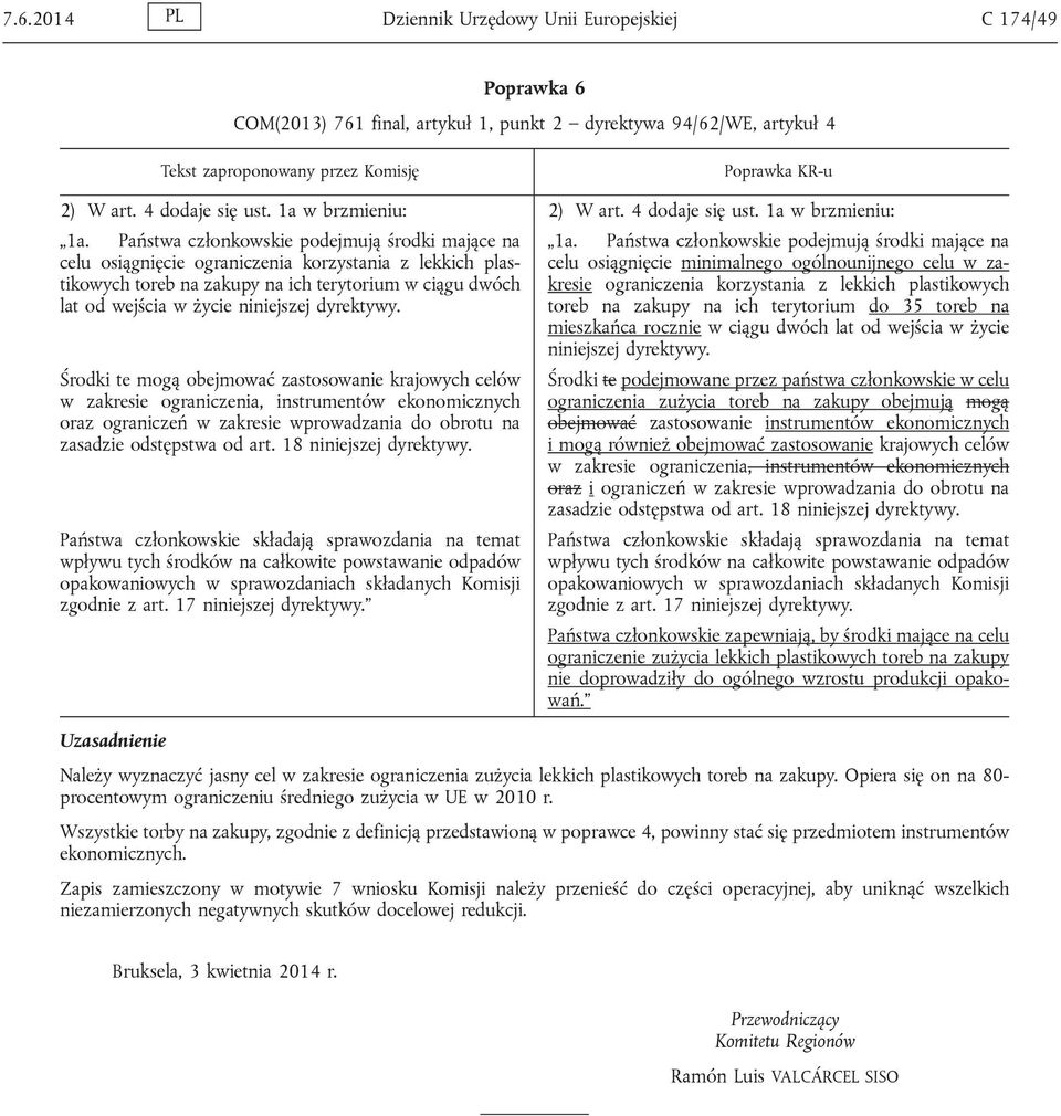 Państwa członkowskie podejmują środki mające na celu osiągnięcie ograniczenia korzystania z lekkich plastikowych toreb na zakupy na ich terytorium w ciągu dwóch lat od wejścia w życie niniejszej