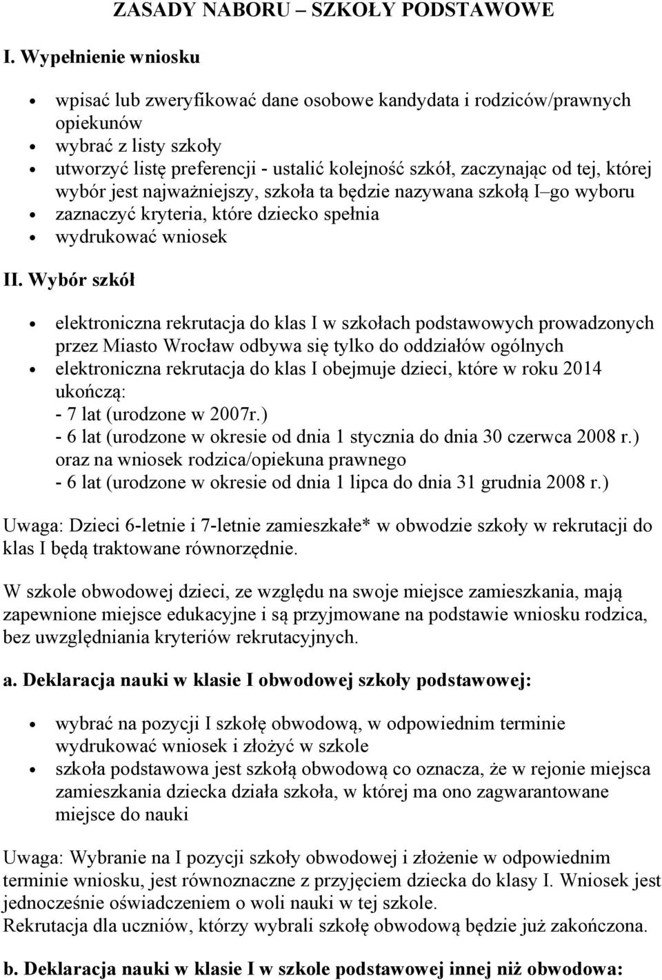 Wybór szkół elektroniczna rekrutacja do klas I w szkołach podstawowych prowadzonych przez Miasto Wrocław odbywa się tylko do oddziałów ogólnych elektroniczna rekrutacja do klas I obejmuje dzieci,