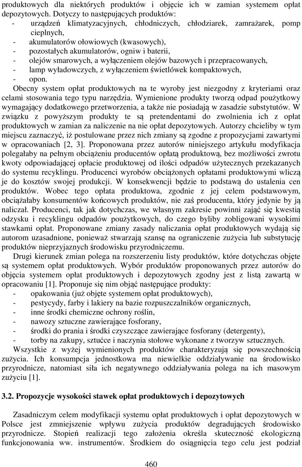 baterii, - olejów smarowych, a wyłączeniem olejów bazowych i przepracowanych, - lamp wyładowczych, z wyłączeniem świetlówek kompaktowych, - opon.