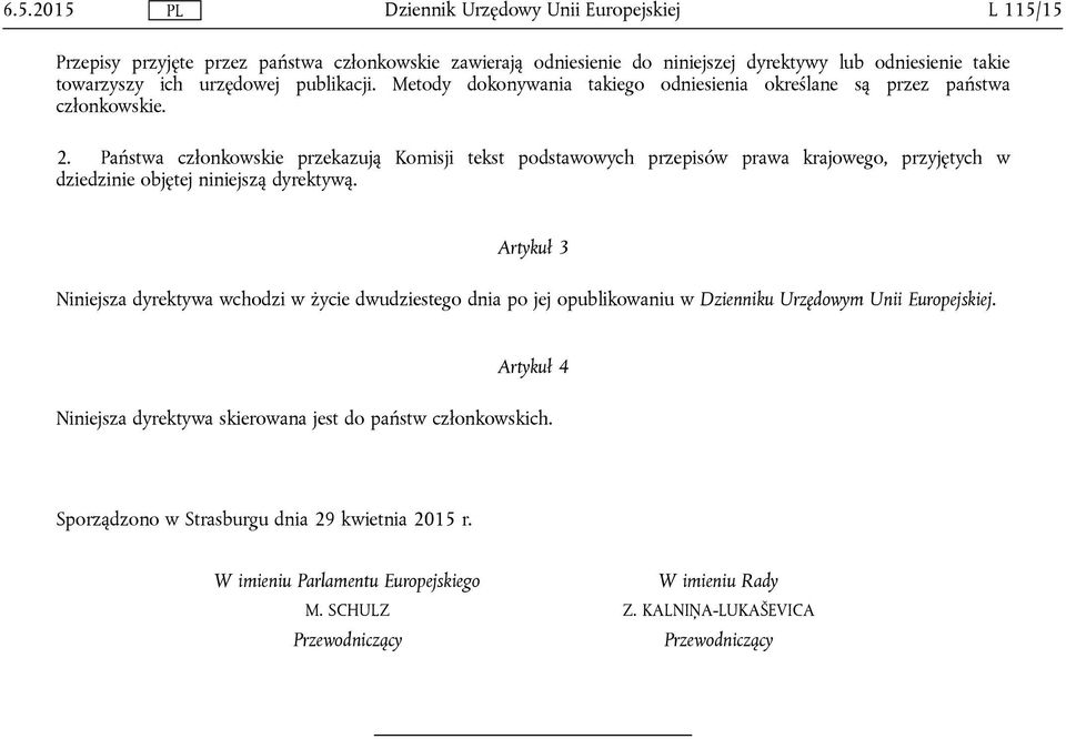 Państwa członkowskie przekazują Komisji tekst podstawowych przepisów prawa krajowego, przyjętych w dziedzinie objętej niniejszą dyrektywą.