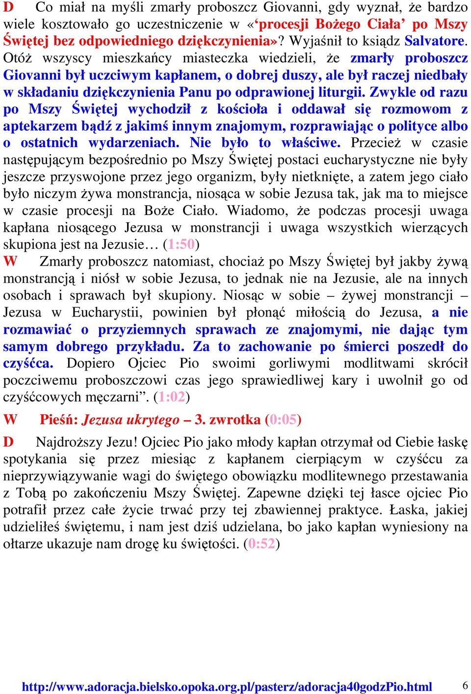 Otóż wszyscy mieszkańcy miasteczka wiedzieli, że zmarły proboszcz Giovanni był uczciwym kapłanem, o dobrej duszy, ale był raczej niedbały w składaniu dziękczynienia Panu po odprawionej liturgii.