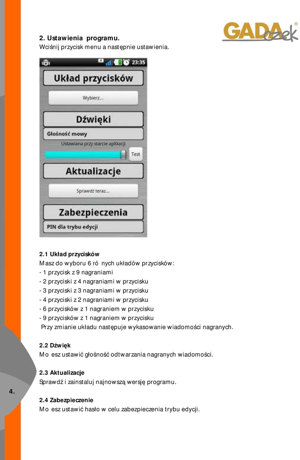 w przycisku - 4 przyciski z 2 nagraniami w przycisku - 6 przycisków z 1 nagraniem w przycisku - 9 przycisków z 1 nagraniem w przycisku Przy zmianie układu