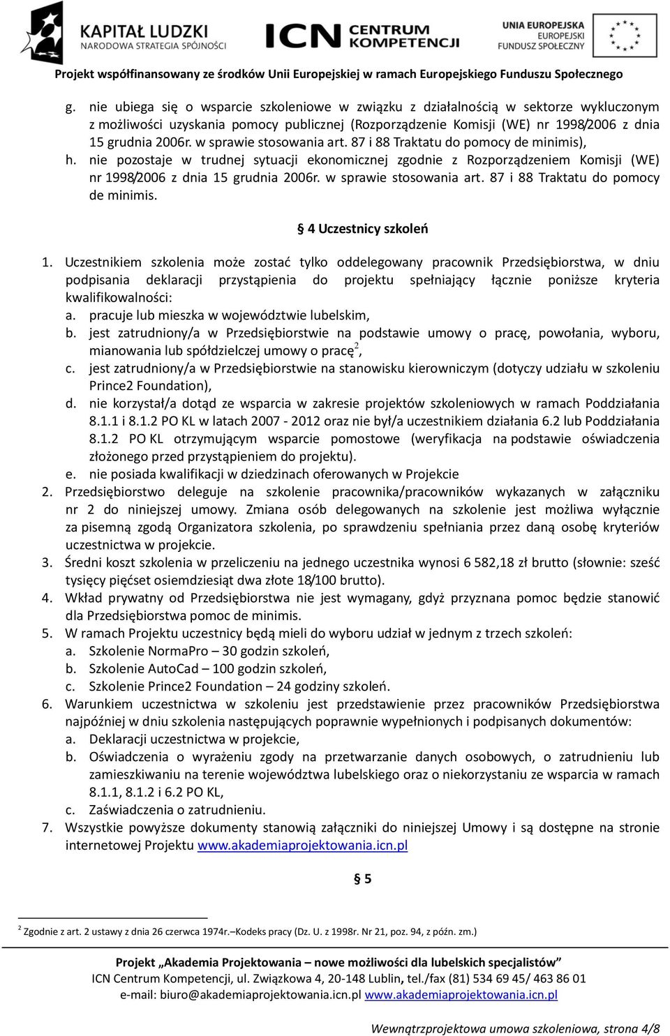 w sprawie stosowania art. 87 i 88 Traktatu do pomocy de minimis. 4 Uczestnicy szkoleń 1.