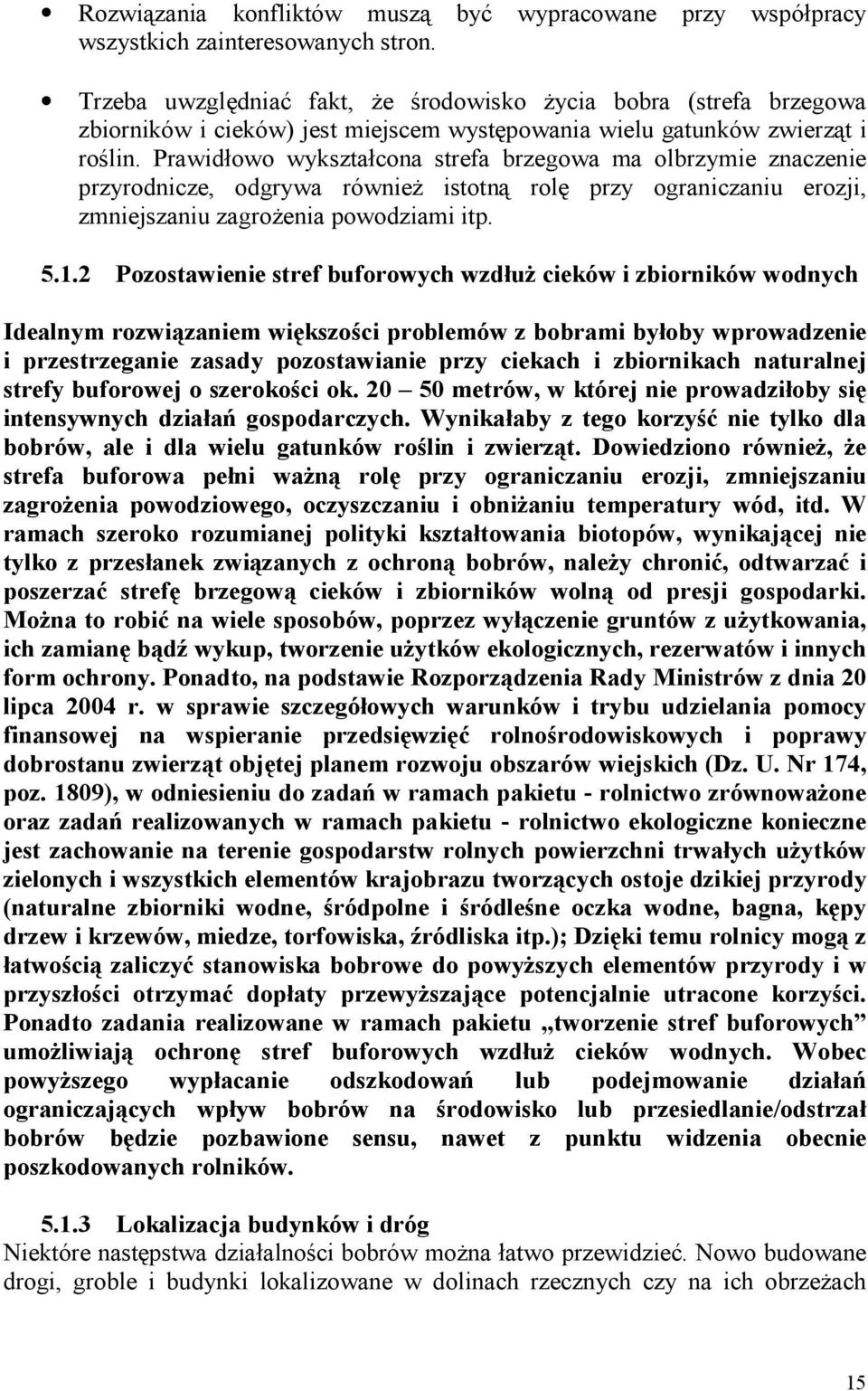 Prawidłowo wykształcona strefa brzegowa ma olbrzymie znaczenie przyrodnicze, odgrywa również istotną rolę przy ograniczaniu erozji, zmniejszaniu zagrożenia powodziami itp. 5.1.