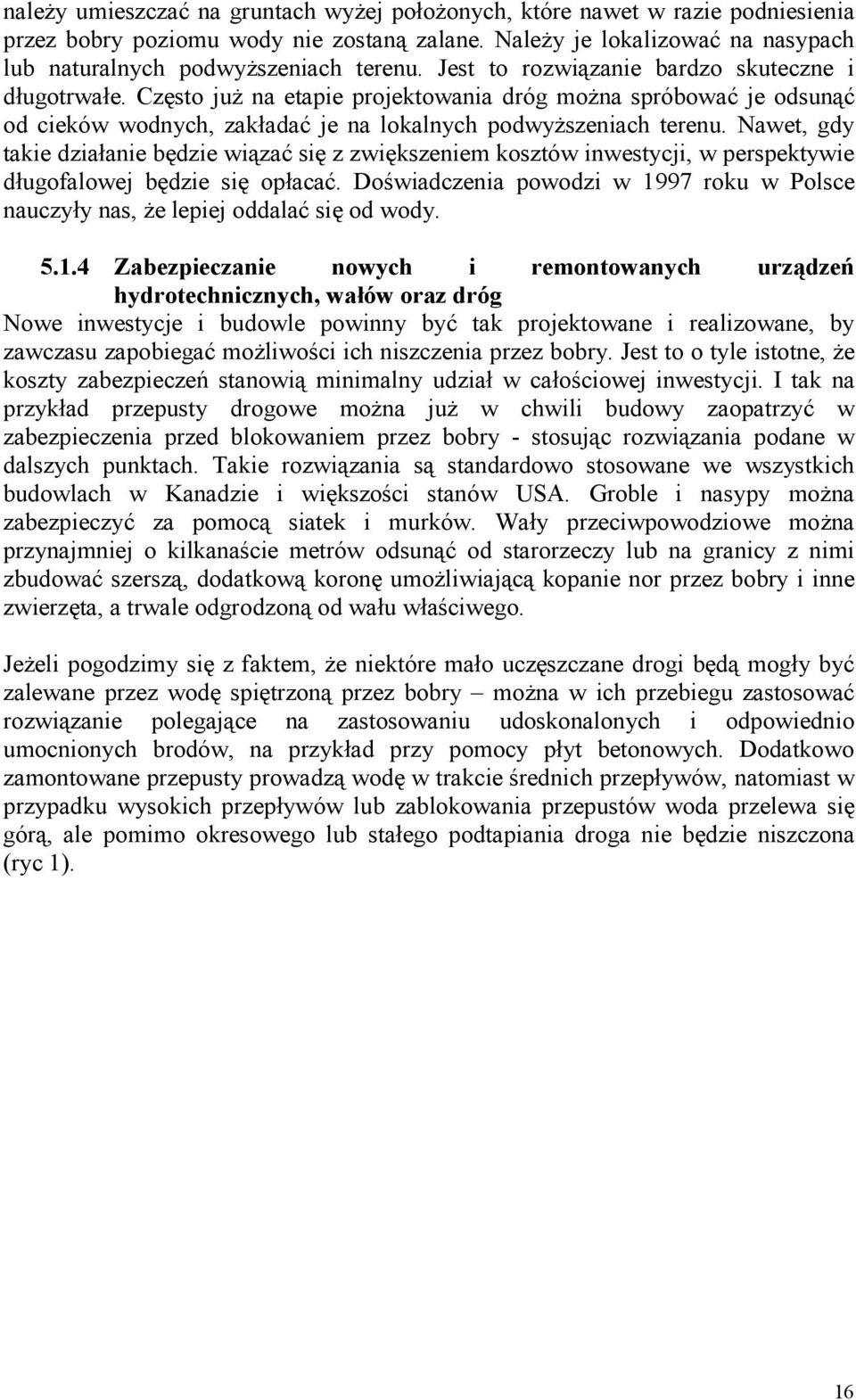 Nawet, gdy takie działanie będzie wiązać się z zwiększeniem kosztów inwestycji, w perspektywie długofalowej będzie się opłacać.