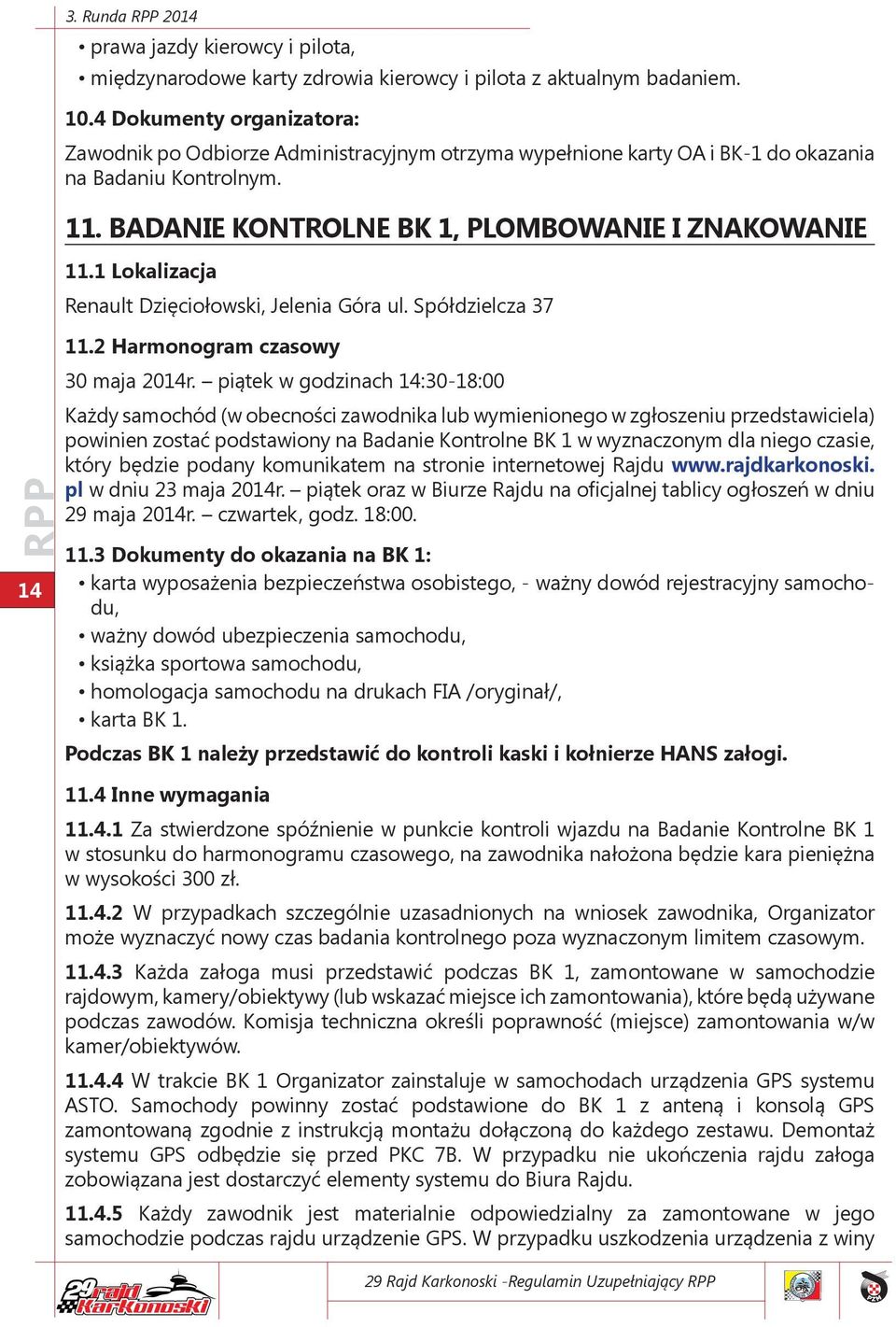 1 Lokalizacja Renault Dzięciołowski, Jelenia Góra ul. Spółdzielcza 37 11.2 Harmonogram czasowy 30 maja 2014r.