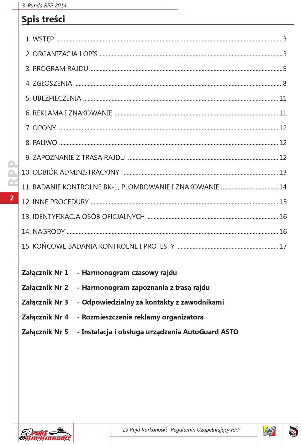 IDENTYFIKACJA OSÓB OFICJALNYCH... 16 14. NAGRODY... 16 15. KOŃCOWE BADANIA KONTROLNE I PROTESTY.