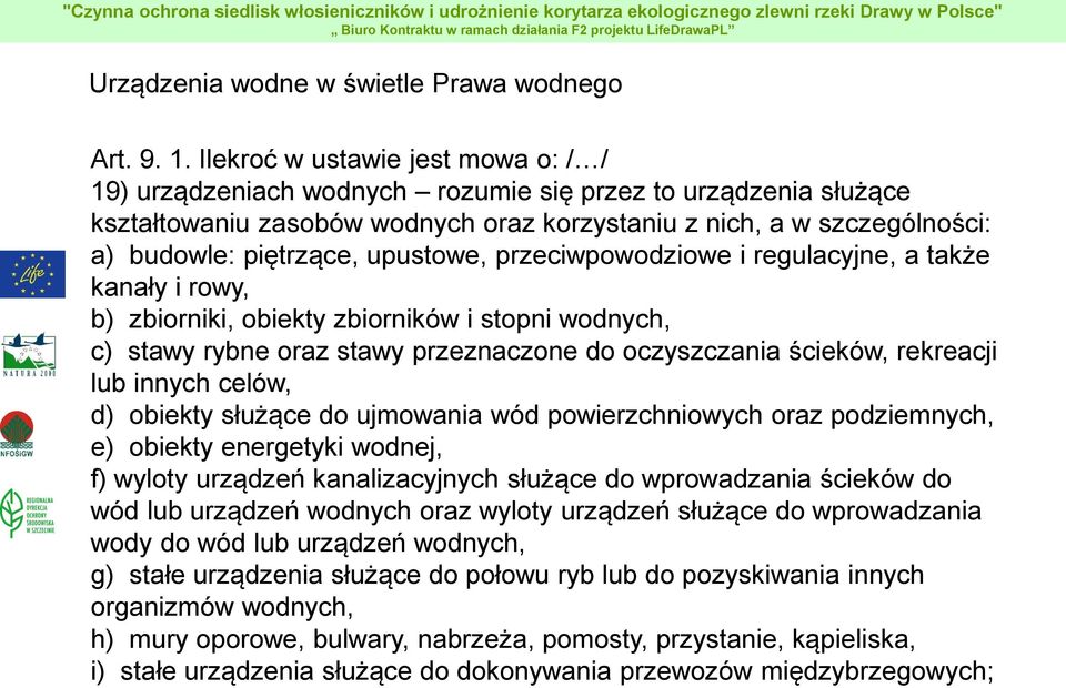 upustowe, przeciwpowodziowe i regulacyjne, a także kanały i rowy, b) zbiorniki, obiekty zbiorników i stopni wodnych, c) stawy rybne oraz stawy przeznaczone do oczyszczania ścieków, rekreacji lub