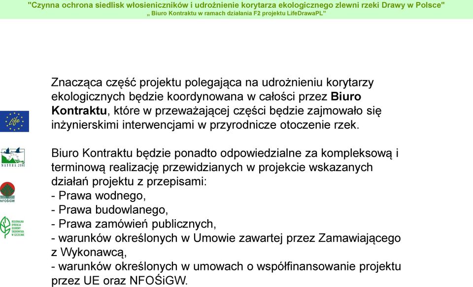 Biuro Kontraktu będzie ponadto odpowiedzialne za kompleksową i terminową realizację przewidzianych w projekcie wskazanych działań projektu z przepisami: