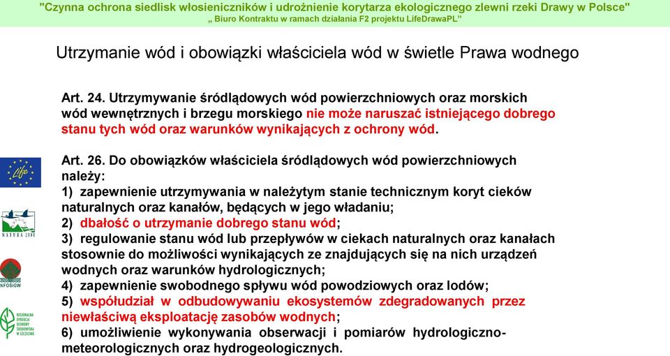 26. Do obowiązków właściciela śródlądowych wód powierzchniowych należy: 1) zapewnienie utrzymywania w należytym stanie technicznym koryt cieków naturalnych oraz kanałów, będących w jego władaniu; 2)