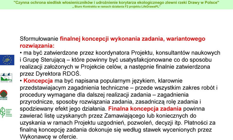 Koncepcja ma być napisana popularnym językiem, klarownie przedstawiajacym zagadnienia techniczne przede wszystkim zakres robót i procedury wymagane dla dalszej realizacji zadania zagadnienia