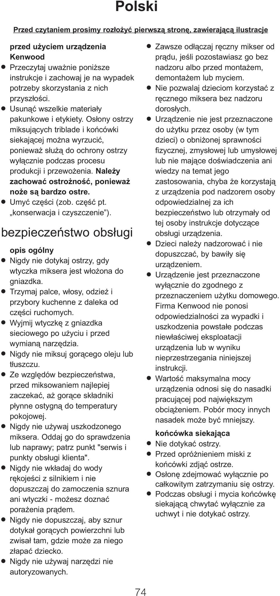 Osłony ostrzy miksujących triblade i końcówki siekającej można wyrzucić, ponieważ służą do ochrony ostrzy wyłącznie podczas procesu produkcji i przewożenia.