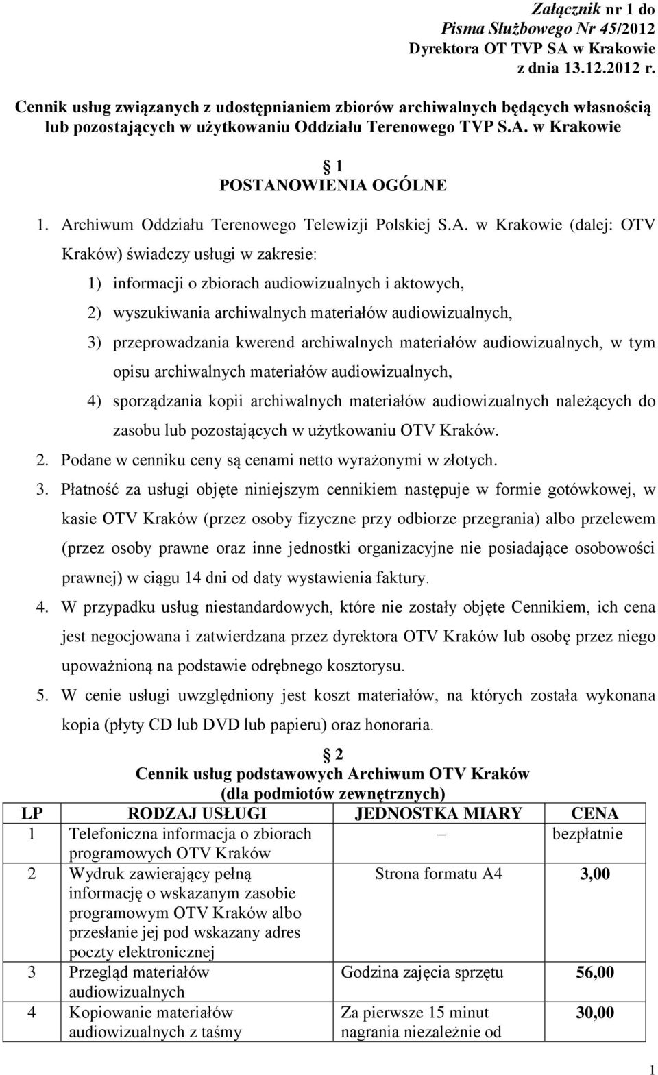 materiałów audiowizualnych, 3) przeprowadzania kwerend archiwalnych materiałów audiowizualnych, w tym opisu archiwalnych materiałów audiowizualnych, 4) sporządzania kopii archiwalnych materiałów