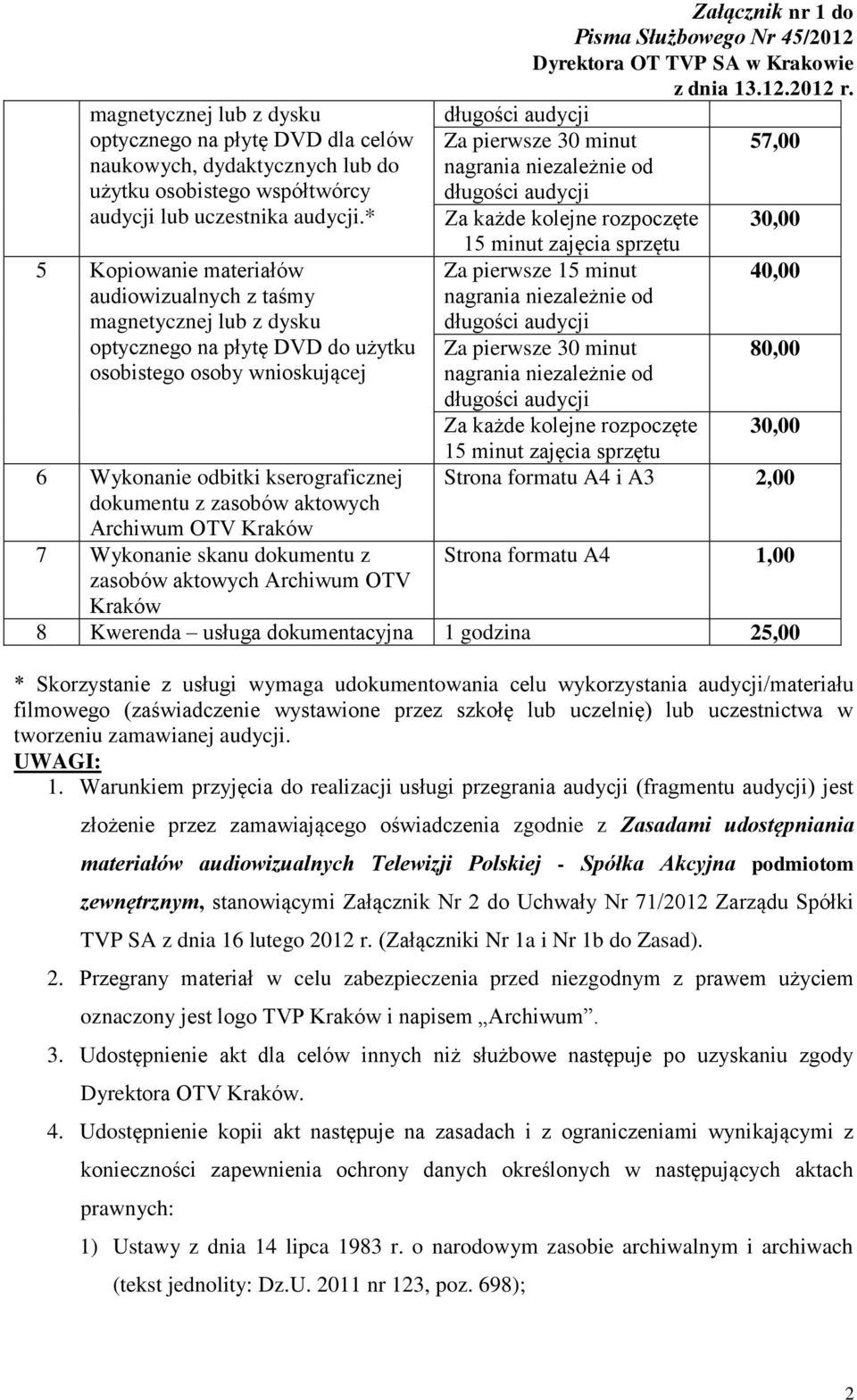 aktowych Archiwum OTV Kraków 7 Wykonanie skanu dokumentu z zasobów aktowych Archiwum OTV Kraków Załącznik nr 1 do Za pierwsze 30 minut 57,00 Za każde kolejne rozpoczęte 30,00 15 minut Za pierwsze 15