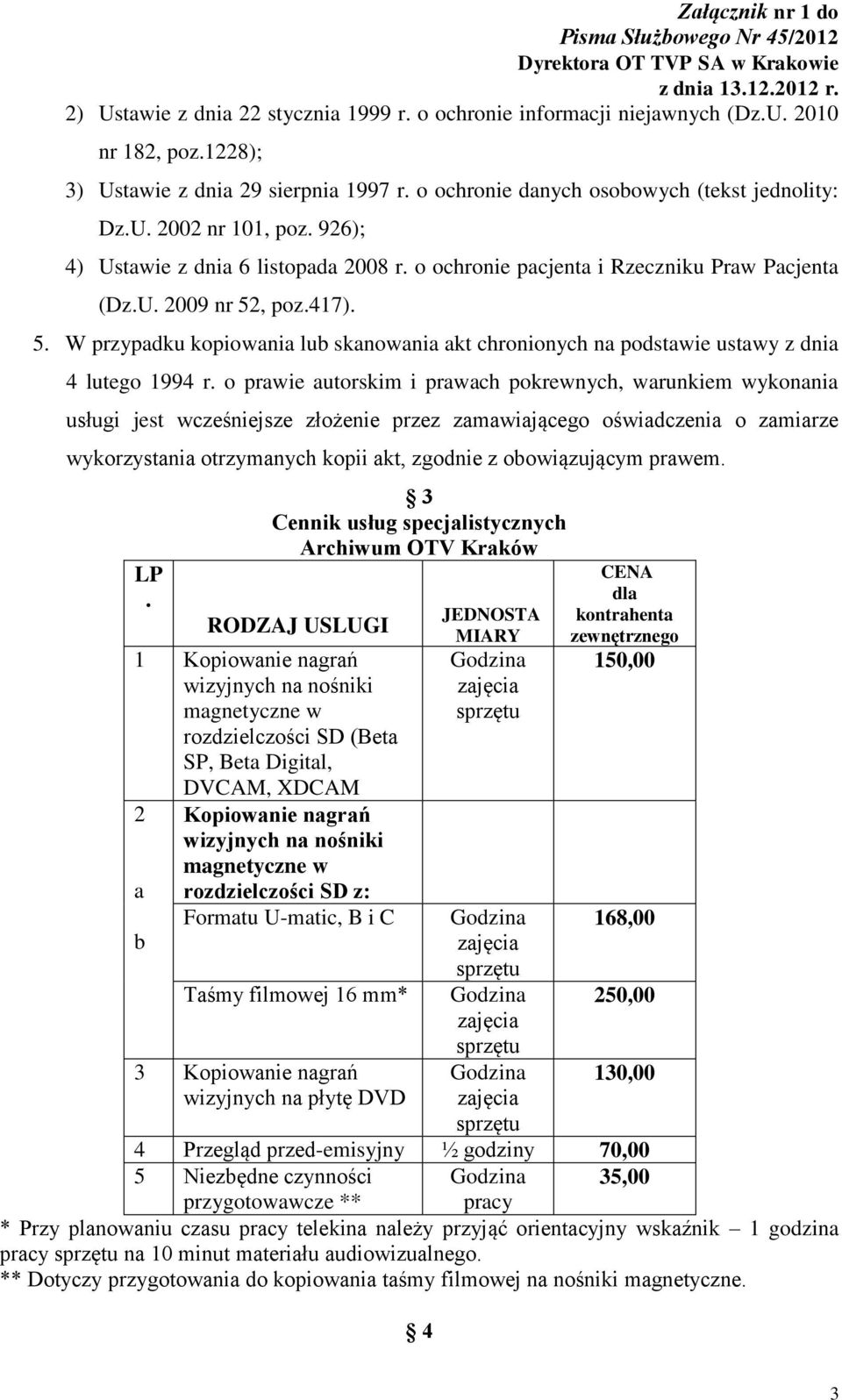 , poz.417). 5. W przypadku kopiowania lub skanowania akt chronionych na podstawie ustawy z dnia 4 lutego 1994 r.