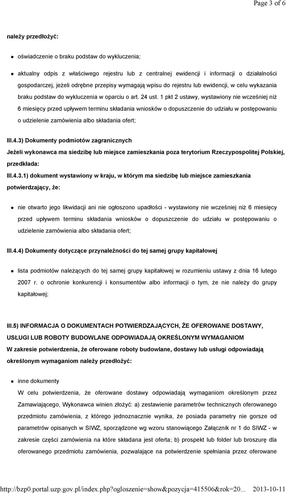 1 pkt 2 ustawy, wystawiony nie wcześniej niż 6 miesięcy przed upływem terminu składania wniosków o dopuszczenie do udziału w postępowaniu o udzielenie zamówienia albo składania ofert; III.4.