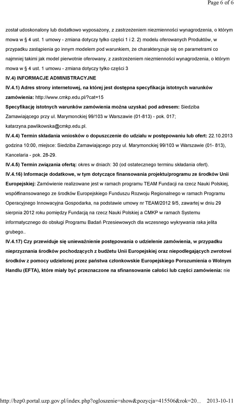 niezmienności wynagrodzenia, o którym mowa w 4 ust. 1 umowu - zmiana dotyczy tylko części 3 IV.4) INFORMACJE ADMINISTRACYJNE IV.4.1) Adres strony internetowej, na której jest dostępna specyfikacja istotnych warunków zamówienia: http://www.