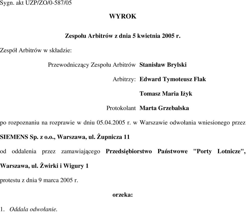 Protokolant Marta Grzebalska po rozpoznaniu na rozprawie w dniu 05.04.2005 r. w Warszawie odwołania wniesionego przez SIEMENS Sp. z o.