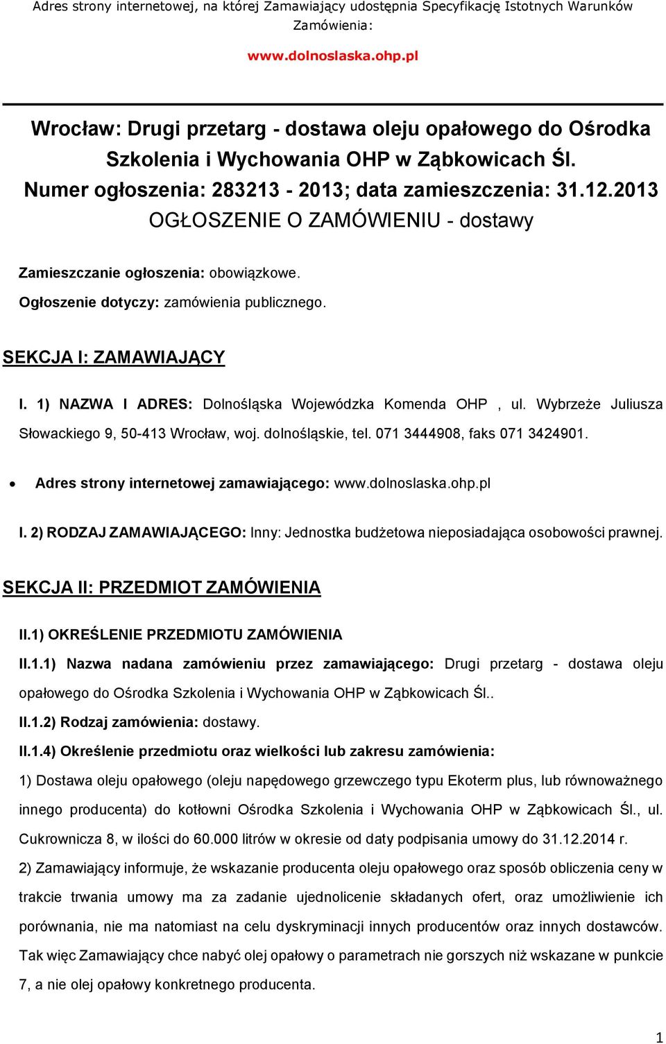 2013 OGŁOSZENIE O ZAMÓWIENIU - dstawy Zamieszczanie głszenia: bwiązkwe. Ogłszenie dtyczy: zamówienia publiczneg. SEKCJA I: ZAMAWIAJĄCY I. 1) NAZWA I ADRES: Dlnśląska Wjewódzka Kmenda OHP, ul.