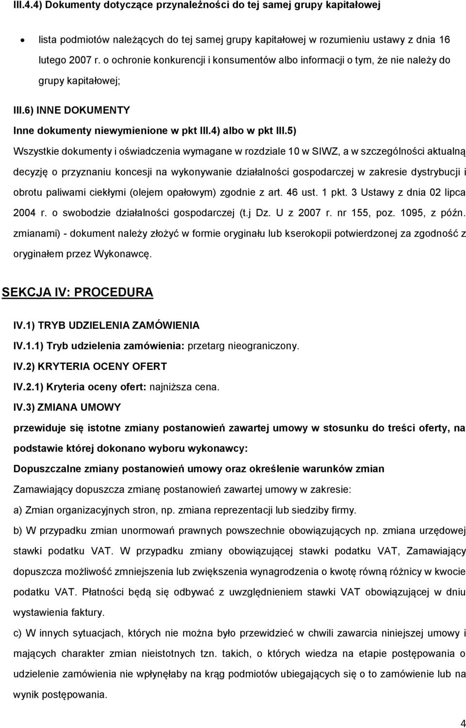 5) Wszystkie dkumenty i świadczenia wymagane w rzdziale 10 w SIWZ, a w szczególnści aktualną decyzję przyznaniu kncesji na wyknywanie działalnści gspdarczej w zakresie dystrybucji i brtu paliwami