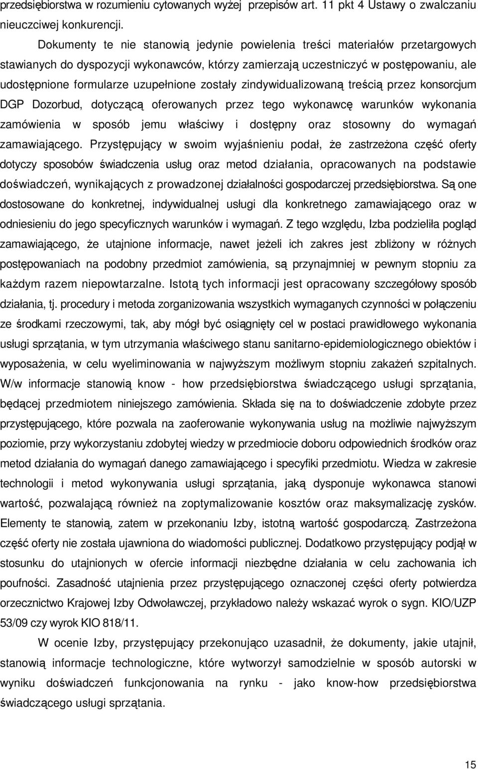 uzupełnione zostały zindywidualizowaną treścią przez konsorcjum DGP Dozorbud, dotyczącą oferowanych przez tego wykonawcę warunków wykonania zamówienia w sposób jemu właściwy i dostępny oraz stosowny