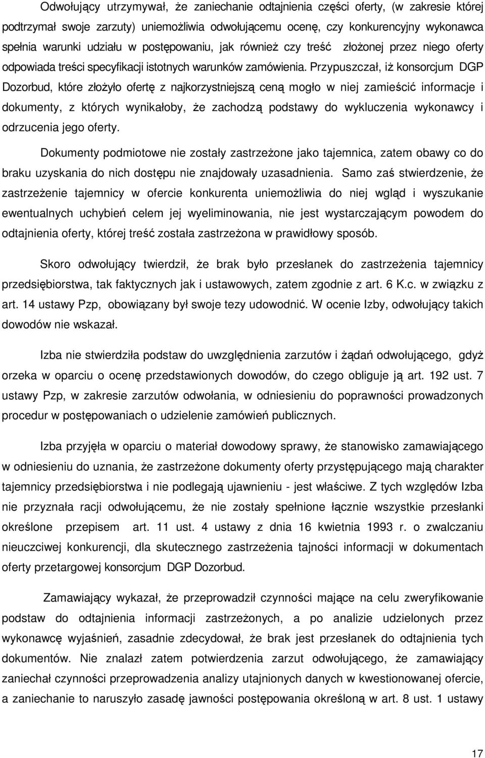 Przypuszczał, iż konsorcjum DGP Dozorbud, które złożyło ofertę z najkorzystniejszą ceną mogło w niej zamieścić informacje i dokumenty, z których wynikałoby, że zachodzą podstawy do wykluczenia