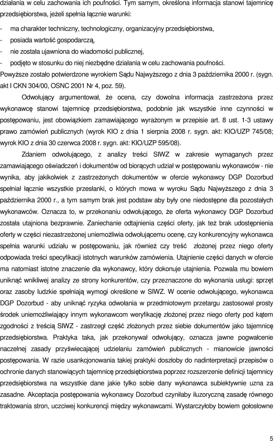 gospodarczą, - nie została ujawniona do wiadomości publicznej, - podjęto w stosunku do niej niezbędne działania w celu zachowania poufności.