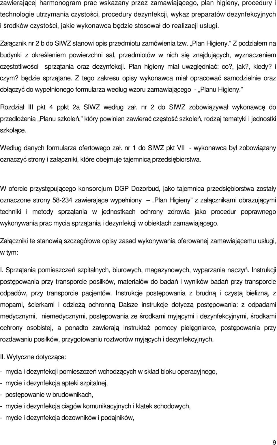 Z podziałem na budynki z określeniem powierzchni sal, przedmiotów w nich się znajdujących, wyznaczeniem częstotliwości sprzątania oraz dezynfekcji. Plan higieny miał uwzględniać: co?, jak?, kiedy?