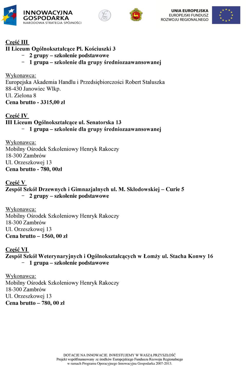 Senatorska - grupa szkolenie dla Cena brutto - 780, 00zł Część V Zespół Szkół Drzewnych i Gimnazjalnych ul. M.
