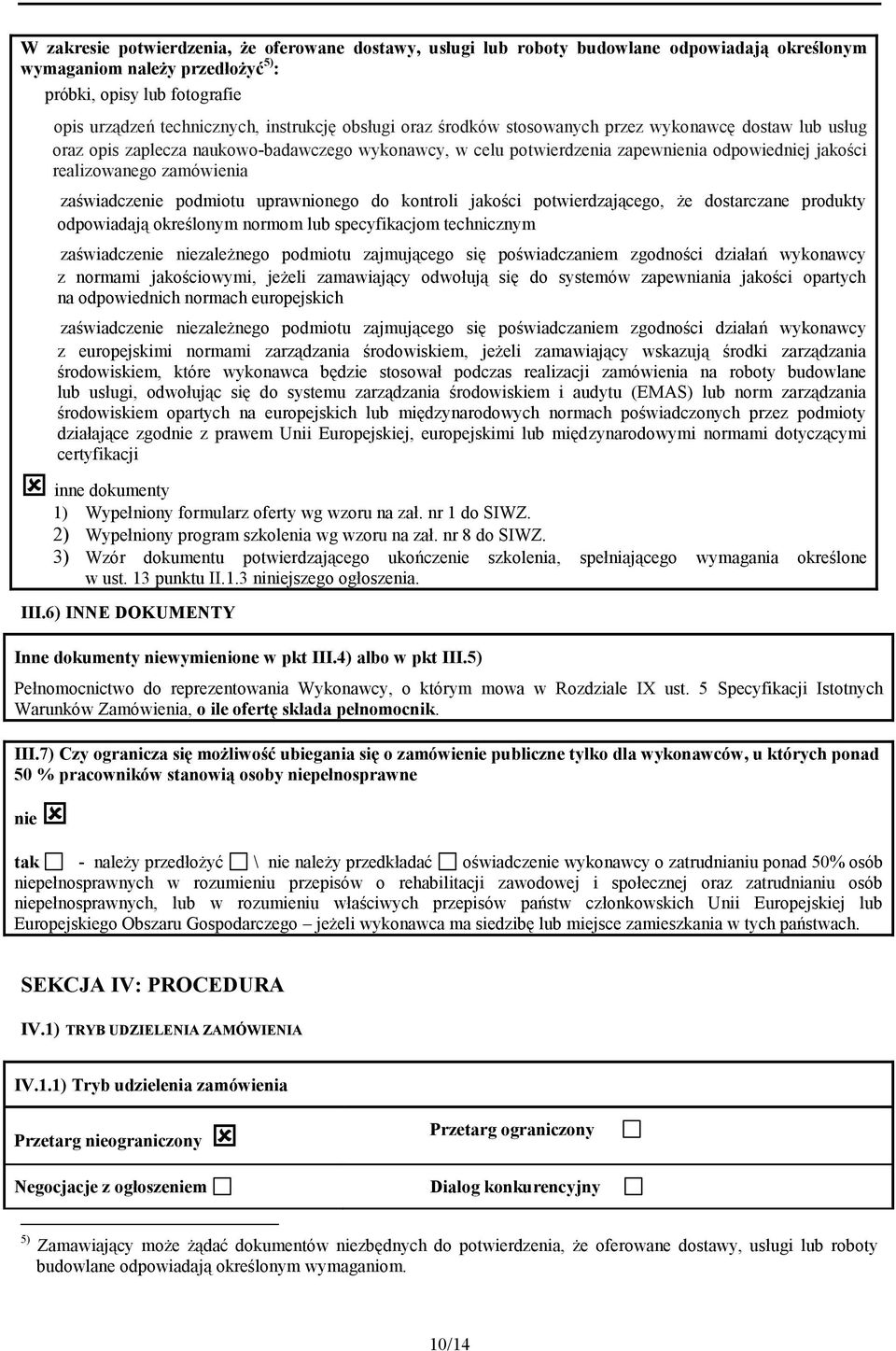 zamówienia zaświadczenie podmiotu uprawnionego do kontroli jakości potwierdzającego, że dostarczane produkty odpowiadają określonym normom lub specyfikacjom technicznym zaświadczenie niezależnego