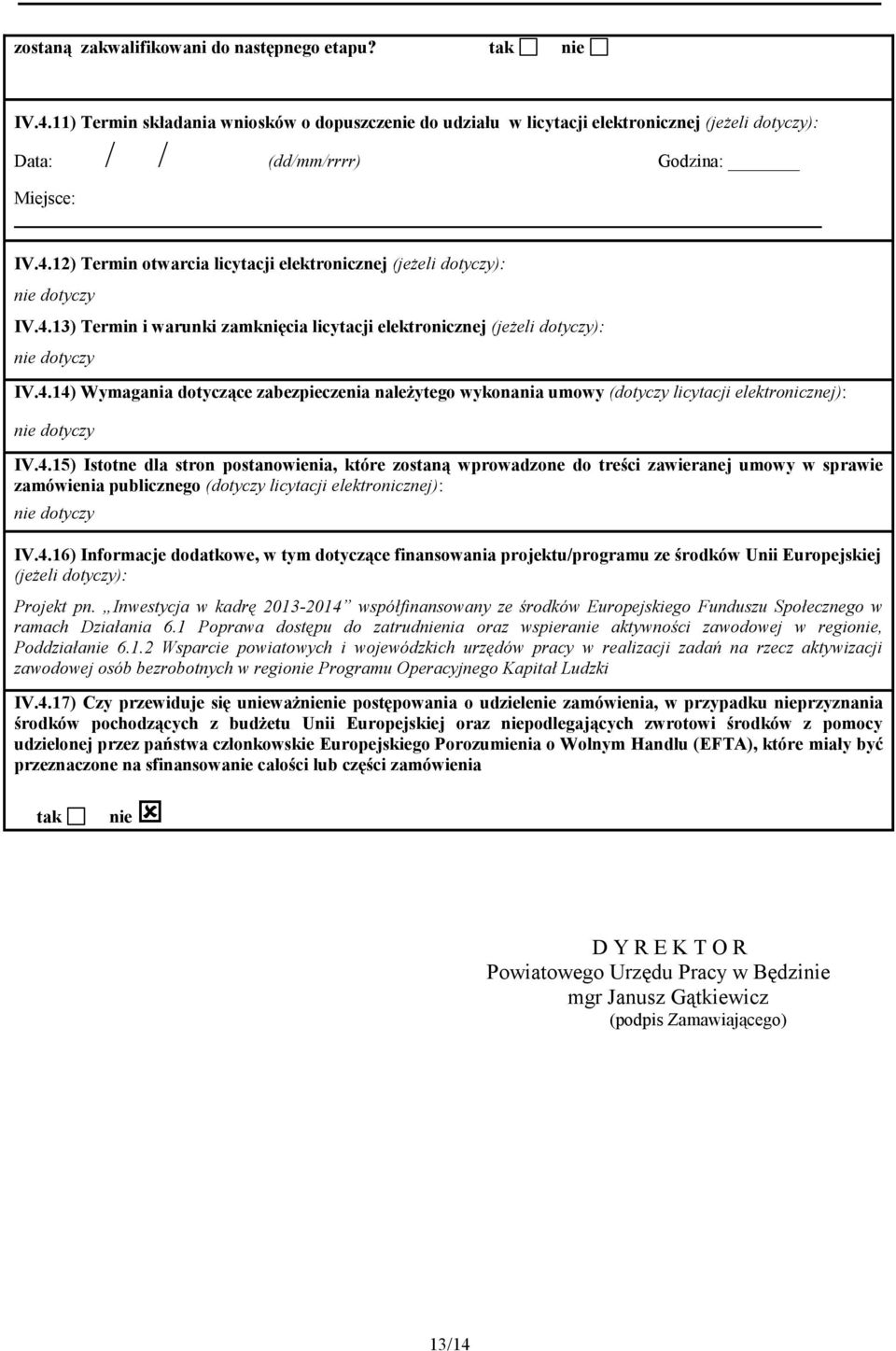 12) Termin otwarcia licytacji elektronicznej (jeżeli dotyczy): IV.4.13) Termin i warunki zamknięcia licytacji elektronicznej (jeżeli dotyczy): IV.4.14) Wymagania dotyczące zabezpieczenia należytego wykonania umowy (dotyczy licytacji elektronicznej): IV.