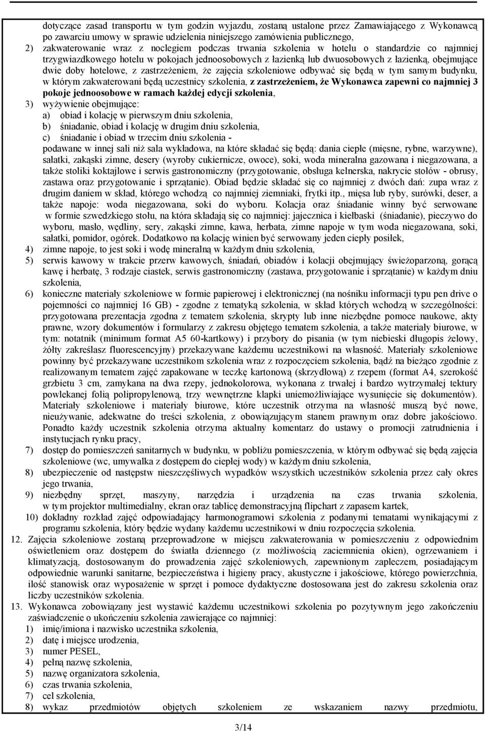 zastrzeżeniem, że zajęcia szkoleniowe odbywać się będą w tym samym budynku, w którym zakwaterowani będą uczestnicy szkolenia, z zastrzeżeniem, że Wykonawca zapewni co najmniej 3 pokoje jednoosobowe w