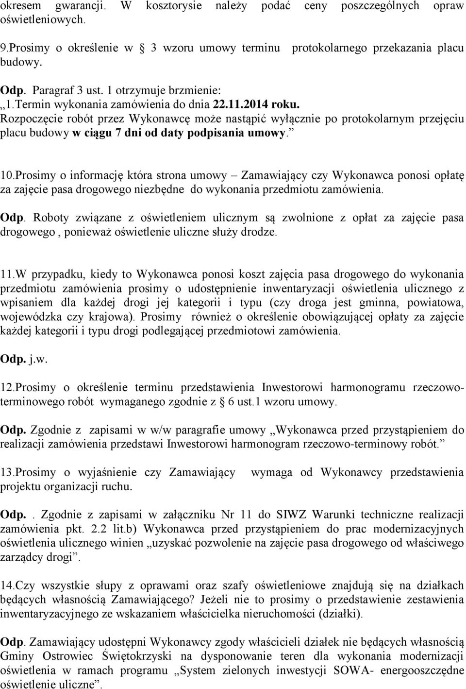 Rozpoczęcie robót przez Wykonawcę może nastąpić wyłącznie po protokolarnym przejęciu placu budowy w ciągu 7 dni od daty podpisania umowy. 10.