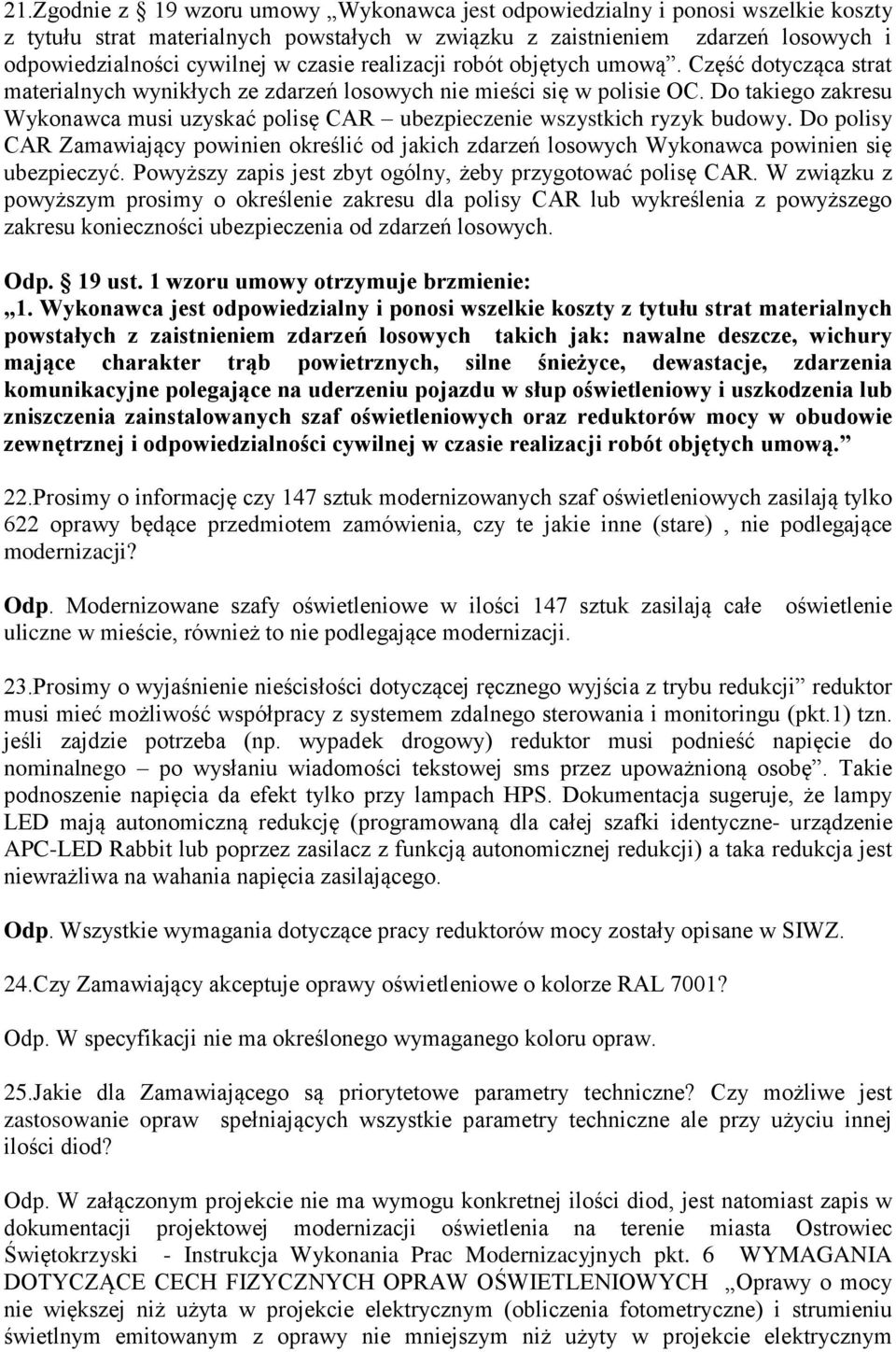 Do takiego zakresu Wykonawca musi uzyskać polisę CAR ubezpieczenie wszystkich ryzyk budowy. Do polisy CAR Zamawiający powinien określić od jakich zdarzeń losowych Wykonawca powinien się ubezpieczyć.