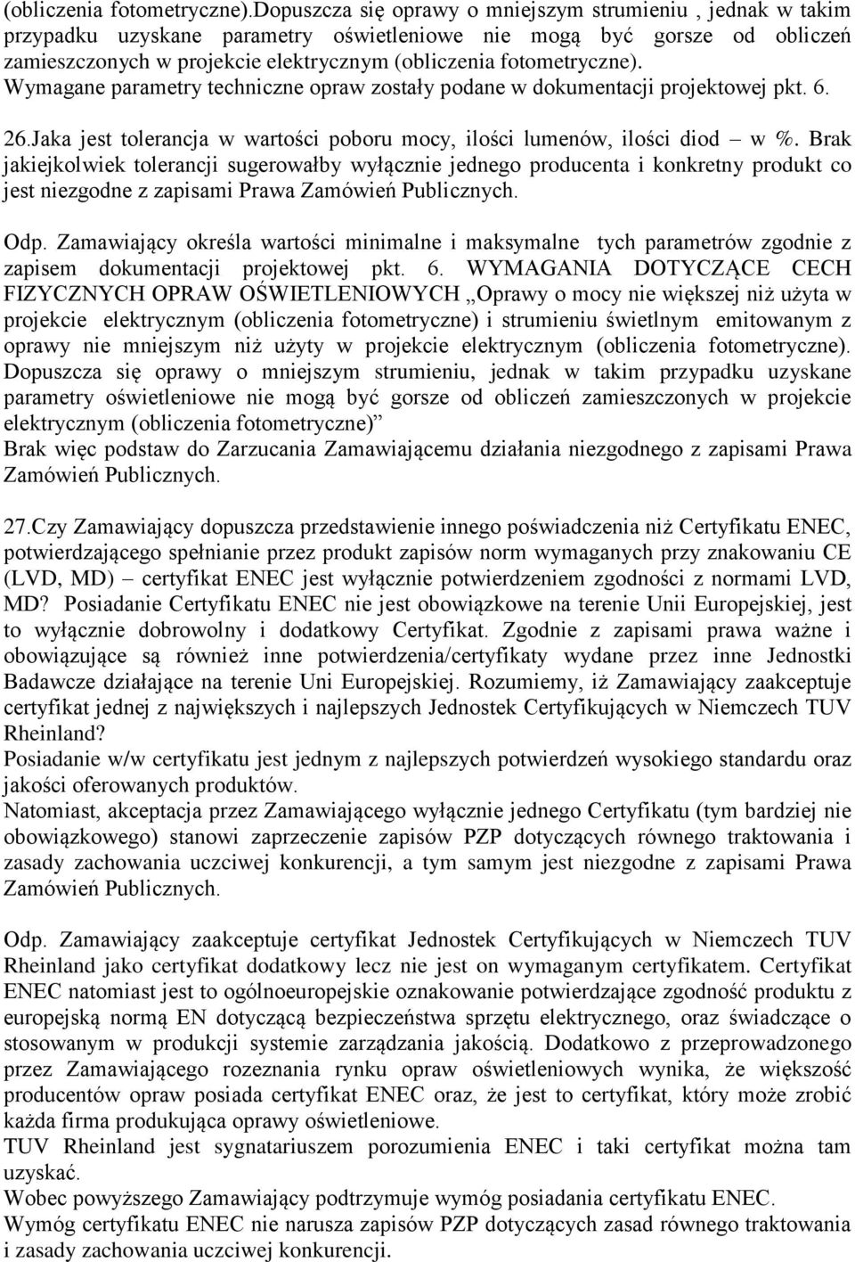 techniczne opraw zostały podane w dokumentacji projektowej pkt. 6. 26.Jaka jest tolerancja w wartości poboru mocy, ilości lumenów, ilości diod w %.
