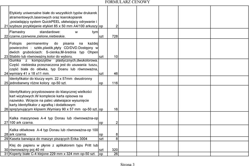 Dostępny w dwóch grubościach: S-cienka,M-średnia typ Ohpen 23 Stabilo lub równoważny,kolor do wyboru. szt 10 Gumka z kompozytów plastycznych,dwukolorowa.