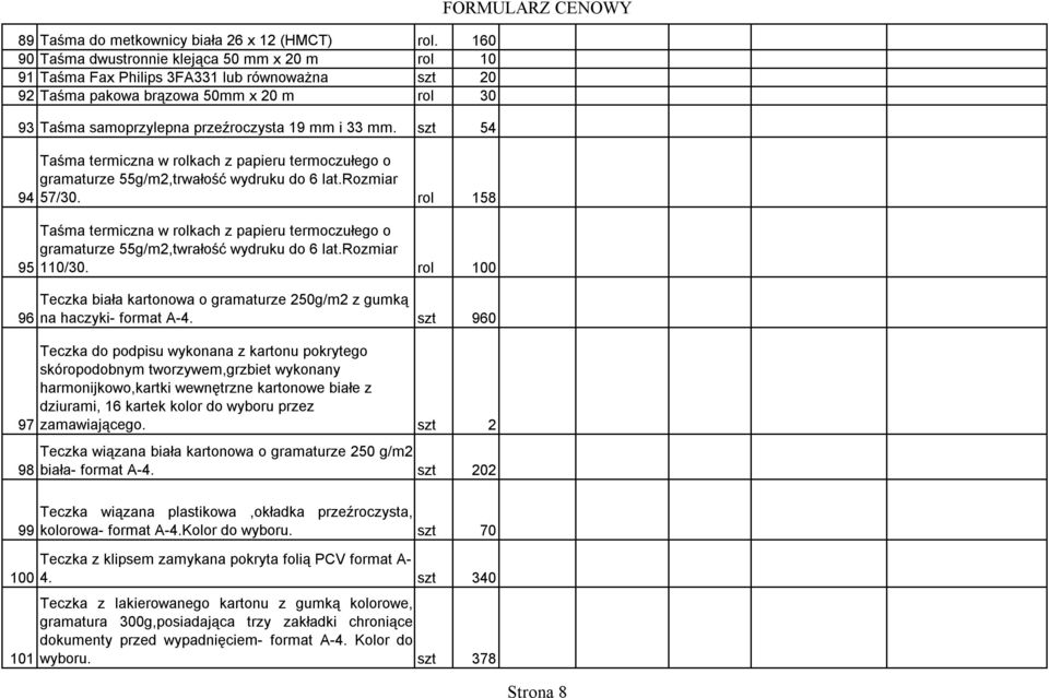 szt 54 94 95 96 97 98 99 100 101 Taśma termiczna w rolkach z papieru termoczułego o gramaturze 55g/m2,trwałość wydruku do 6 lat.rozmiar 57/30.