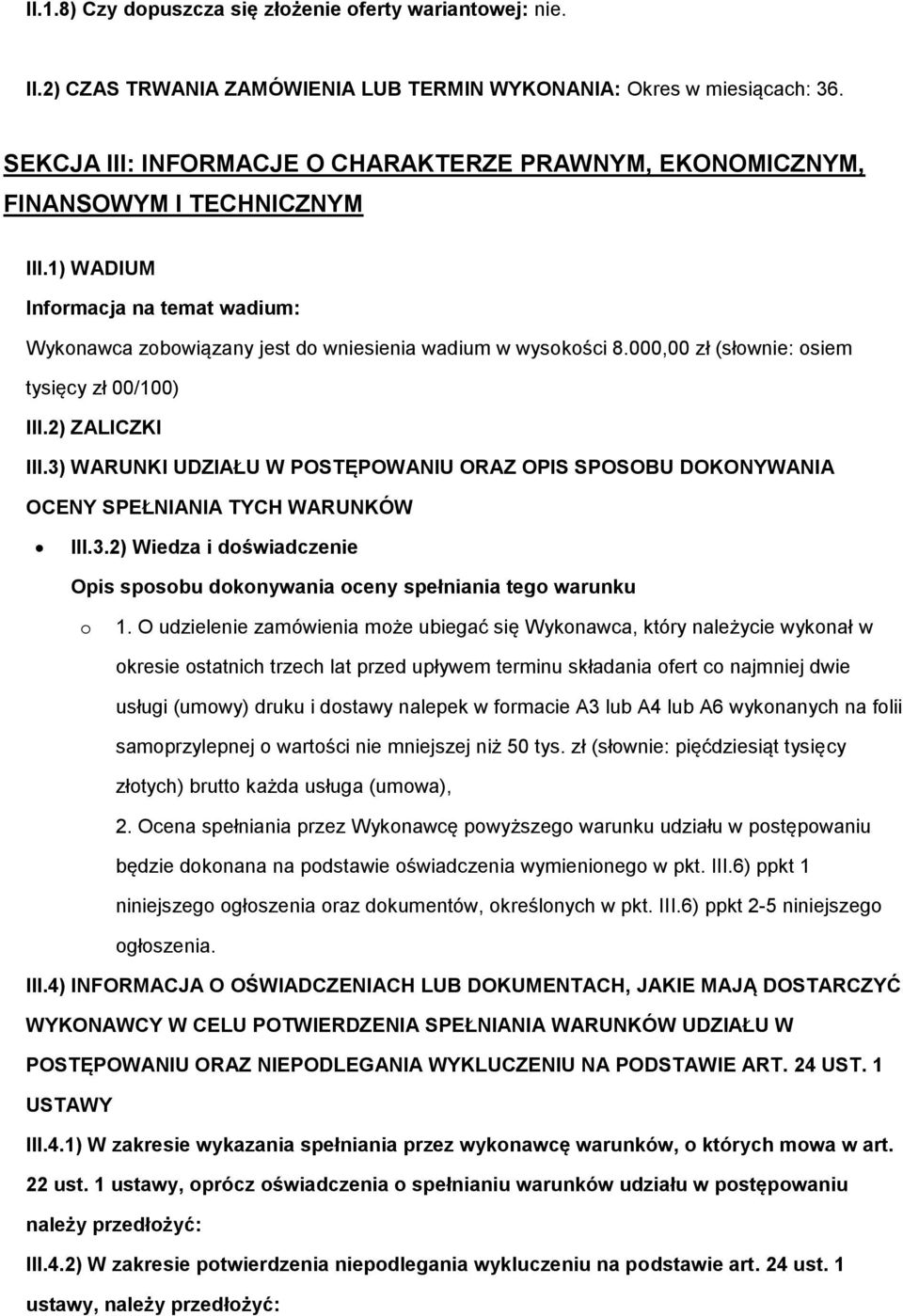 000,00 zł (słownie: osiem tysięcy zł 00/100) III.2) ZALICZKI III.3) WARUNKI UDZIAŁU W POSTĘPOWANIU ORAZ OPIS SPOSOBU DOKONYWANIA OCENY SPEŁNIANIA TYCH WARUNKÓW III.3.2) Wiedza i doświadczenie Opis sposobu dokonywania oceny spełniania tego warunku o 1.