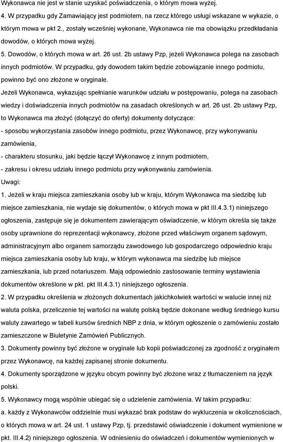 2b ustawy Pzp, jeżeli Wykonawca polega na zasobach innych podmiotów. W przypadku, gdy dowodem takim będzie zobowiązanie innego podmiotu, powinno być ono złożone w oryginale.