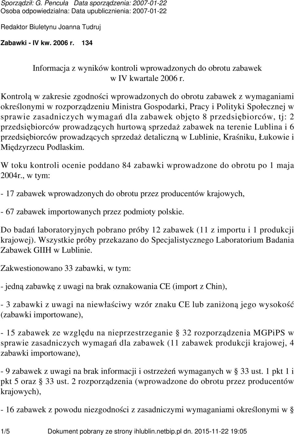 Kontrolą w zakresie zgodności wprowadzonych do obrotu zabawek z wymaganiami określonymi w rozporządzeniu Ministra Gospodarki, Pracy i Polityki Społecznej w sprawie zasadniczych wymagań dla zabawek