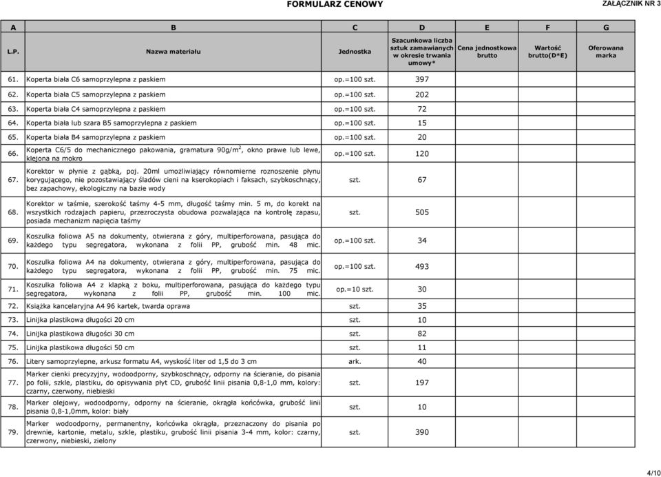 Koperta C6/5 do mechanicznego pakowania, gramatura 90g/m 2, okno prawe lub lewe, klejona na mokro Korektor w płynie z gąbką, poj.