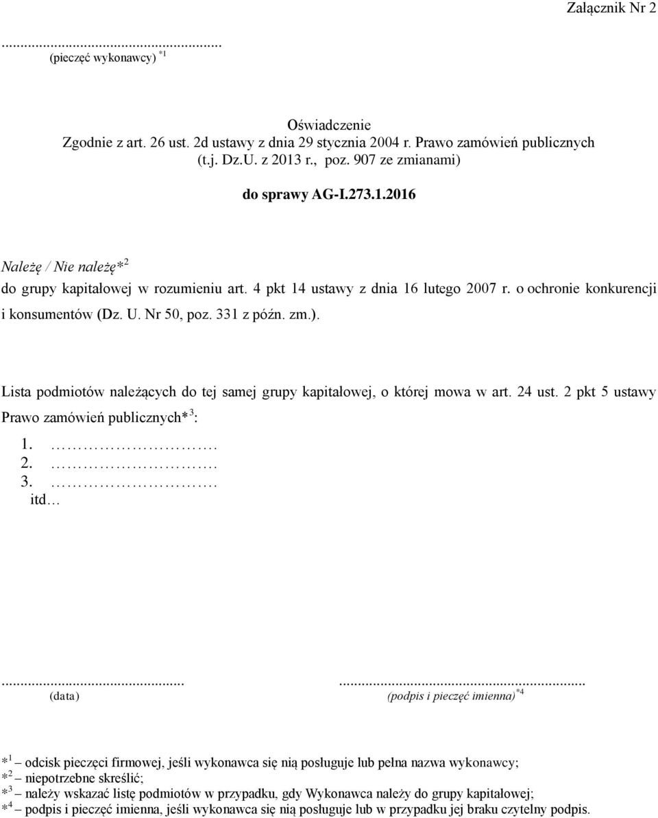 Nr 50, poz. 331 z późn. zm.). Lista podmiotów należących do tej samej grupy kapitałowej, o której mowa w art. 24 ust. 2 pkt 5 ustawy Prawo zamówień publicznych* 3 : 1.. 2.. 3.. itd.