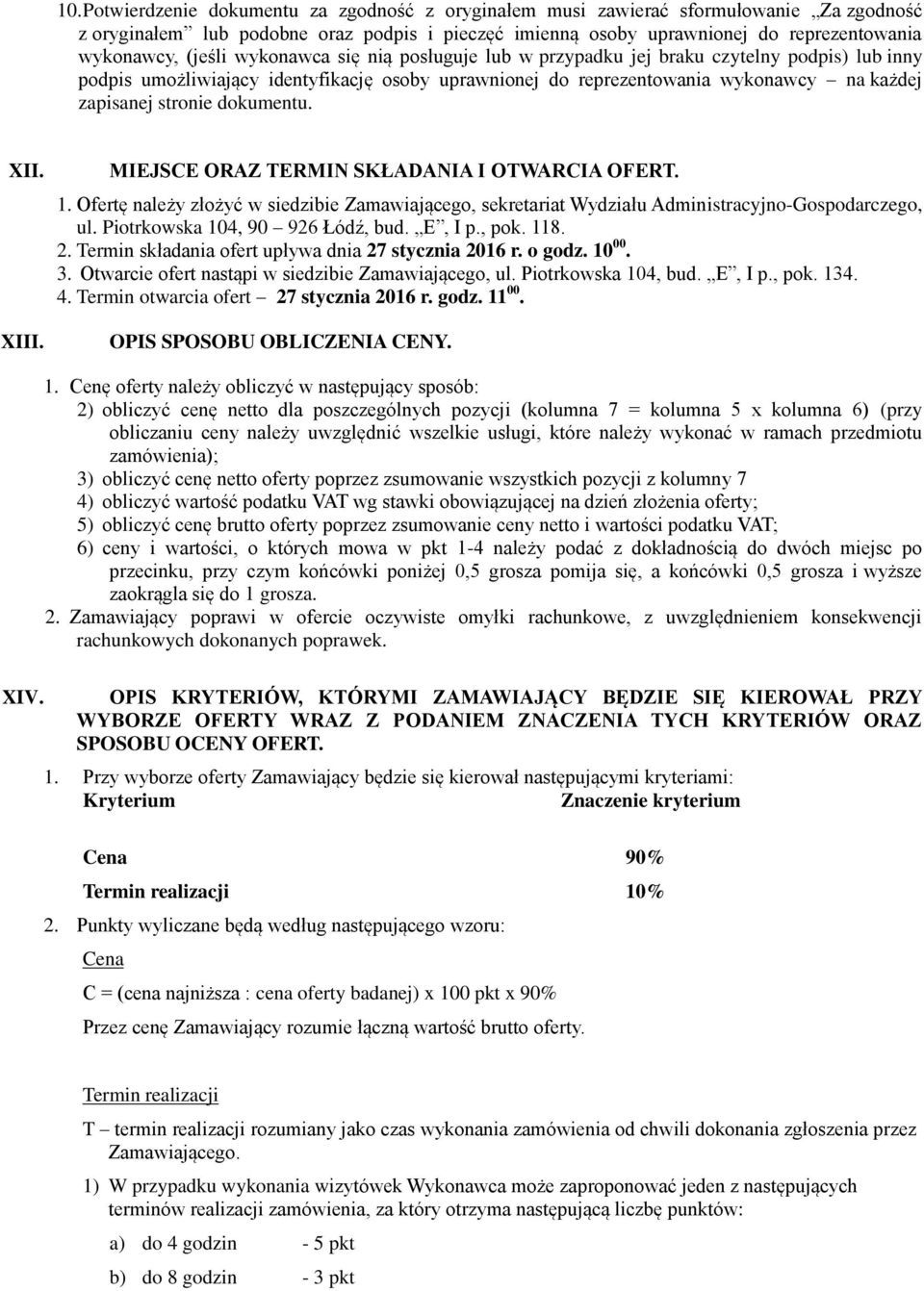 dokumentu. XII. XIII. MIEJSCE ORAZ TERMIN SKŁADANIA I OTWARCIA OFERT. 1. Ofertę należy złożyć w siedzibie Zamawiającego, sekretariat Wydziału Administracyjno-Gospodarczego, ul.